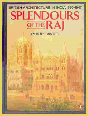 Splendours of the raj : British architecture in India, 1660-1947