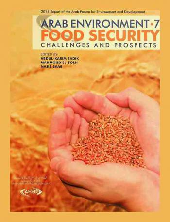 Arab environment 7 : food security challenges and prospects : 2014 report of the Arab Forum for the Environment and Development