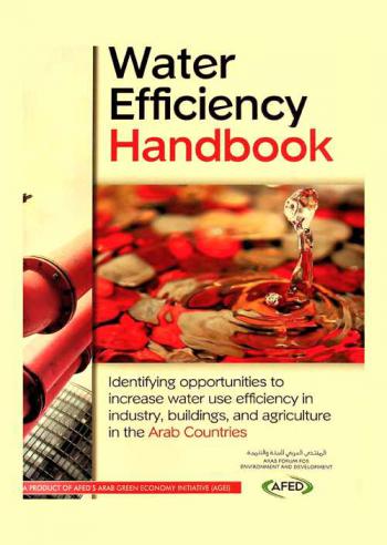  Water efficiency handbook : identifying opportunities to increase water use efficiency in industry, buildings, and agriculture in the Arab Countries