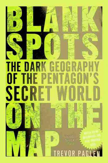  Blank spots on the map : the dark geography of the Pentagon's secret world