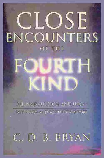 Close encounters of the fourth kind : alien abduction and UFOs-witnesses and scientists report