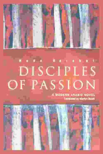 Disciples of passion : a modern Arabic novel
