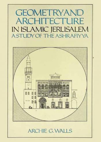  Geometry and architecture in Islamic Jerusalem : a study of the Ashrafiyya