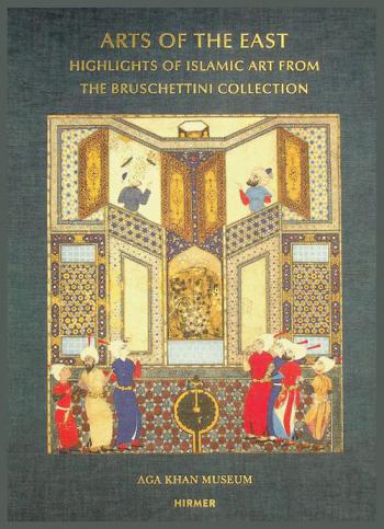  Arts of the East : highlights of Islamic art from the Bruschettini Collection