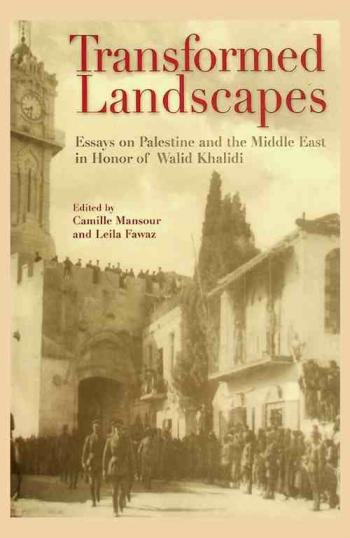 Transformed landscapes : essays on Palestine and the Middle East in honor of Walid Khalidi