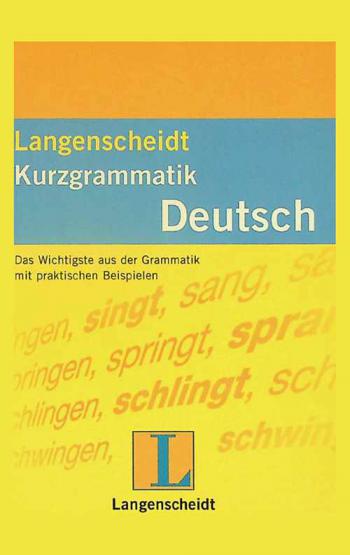  Langenscheidts Kurzgrammatik Deutsch : das Wichtigste aus der Grammatik mit praktischen Beispielen