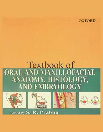  Textbook of oral and maxillofacial anatomy, histology, and embryology