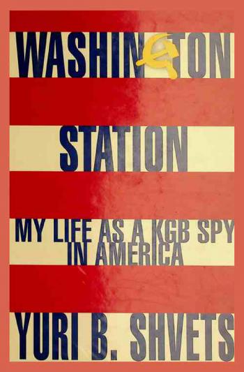  Washington station : my life as a KGB spy in America