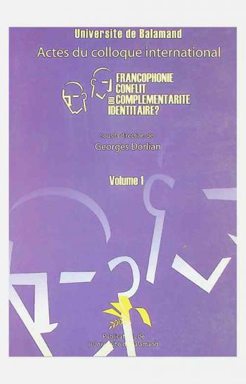 Francophonie : conflit ou complementarité identitaire? : actes du colloque
