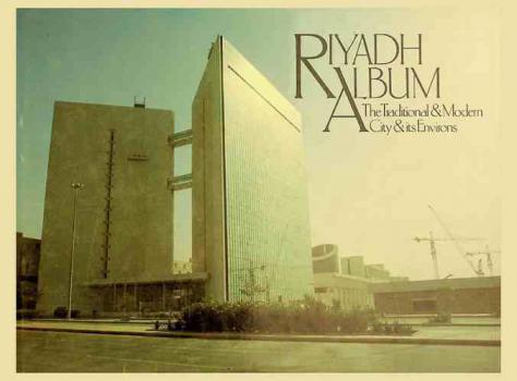  Riyadh album : the traditional & modern city & its environs