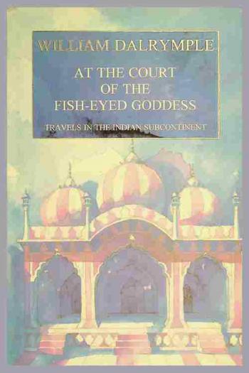 At the court of the fish-eyed goddess : travels in the Indian subcontinent