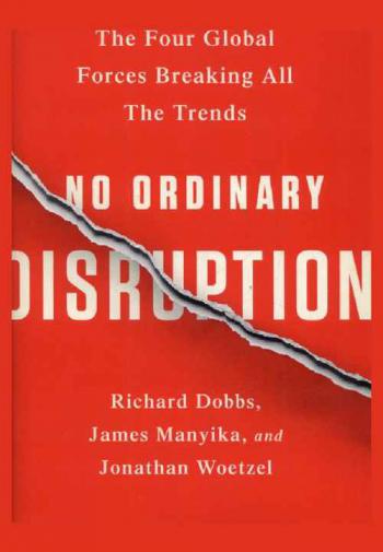  No ordinary disruption : the four global forces breaking all the trends