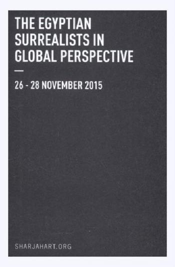  The Egyptian surrealists in global perspective 26 - 28 November 2015 = السرياليون المصريون من منظور عالمي 26-28 نوفمبر 2015