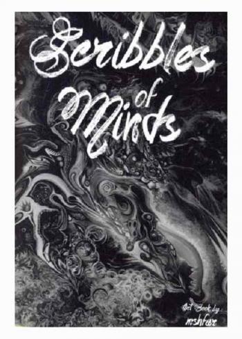  Scribbles of minds : this is a tale that was meant to be experienced : all it requires from you is to free your mind, it began as an experiment in a confined time and space, mere scribbles that morphed into a challenge that ended with fascinating results