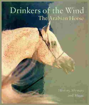  Drinkers of the wind : the Arabian horse : history, mystery and magic