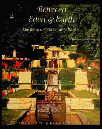  Between Eden & earth : gardens of the Islamic world