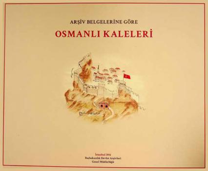 Arşiv belgelerine göre Osmanlı kaleleri