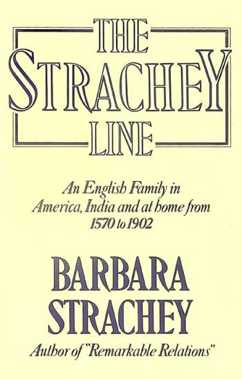  The Strachey line : an English family in America, in India, and at home, 1570 to 1902