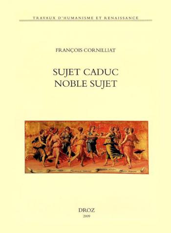  Sujet caduc, noble sujet : la poésie de la Renaissance et le choix de ses \arguments\