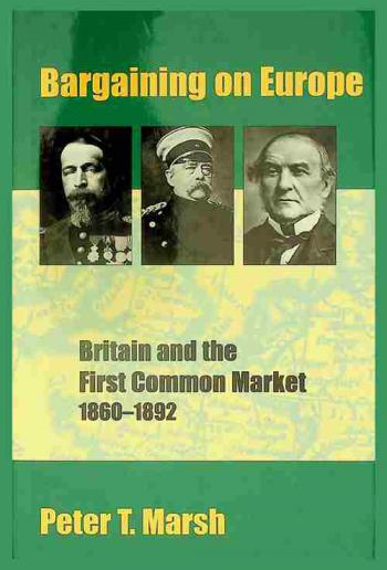  Bargaining on Europe : Britain and the First Common Market, 1860-1892