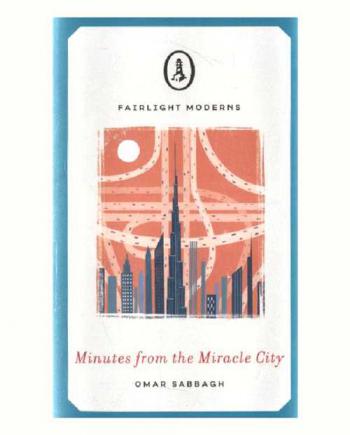 Minutes from the miracle city : a tale of contemporary Dubai