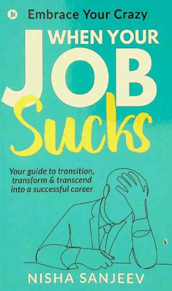  When your job sucks : embrace your crazy : your guide to transition, transform & transcend into a successful career