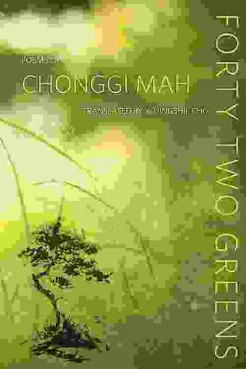  Forty two greens : poems of Chonggi Mah