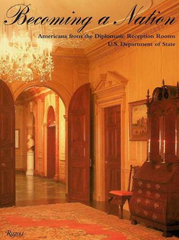 Becoming a nation : Americana from the diplomatic reception rooms, U.S. Department of State