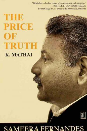 The price of truth : K. Mathai : Karnataka administrative service (Rtd)