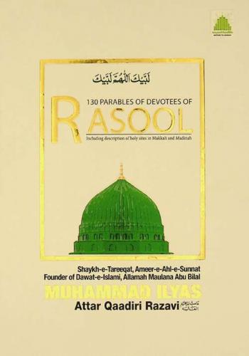 130 parables of devotees of rasool : including description of holy sites in Makkah and Madina