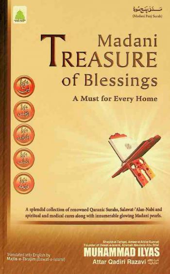  Madani treasure of blessings : a splendid collection of renowned Quranic Surahs, Salawat-'Alan-Nabi and spiritual and medical cures along with innumerable glowing Madani pearls : a must for every home ...