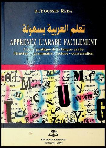  تعلم العربية بسهولة = Apprenez l'arabe facilement : Cours pratique de la langue Arabe structure-grammaire-lecture-conversation