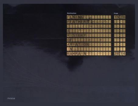  Flying feathers : a history of aviation in Bahrain, 1920-2014