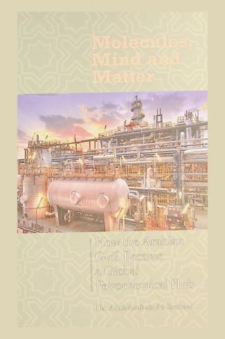  Molecules, mind and matter : how the Arabian Gulf became a global petrochemical hub