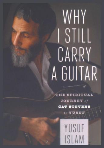  Why I still carry a guitar : the spiritual journey of Cat Stevens to Yusuf