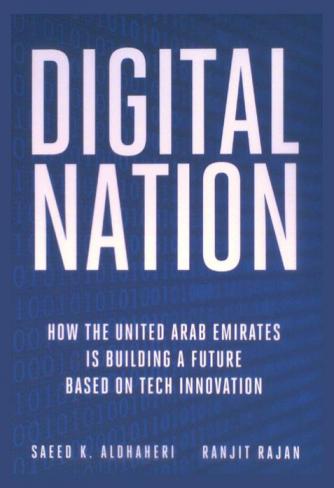Digital nation : How the United Arab Emirates is building a future based on tech innovation