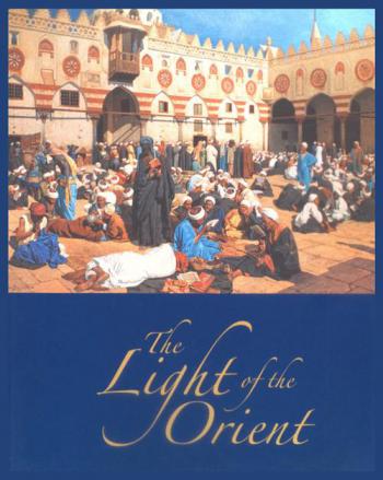  The light of the Orient : from the Orientalist art collection of H. H. Sheikh Dr. Sultan bin Mohamed Al Qasimi, member of the Supreme Council of the UAE and Ruler of Sharjah, UAE