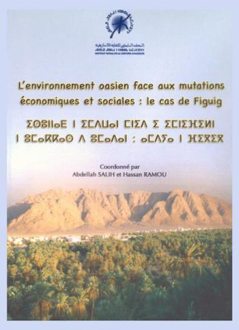  Actes du colloque international sur : L'environnement oasien face aux mutations économiques et sociales : le cas de Figuig : Figuig, les 24 et 25 avril 2006 = Isunna n imdwan mnid i imnifiln n umakkas d umadan : amdya n Figig