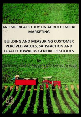 An empirical study on agrochemical marketing : building and measuring customer percived values, satisfaction and loyalty towards geneirc pesticides