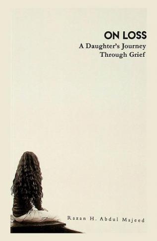  On Loss : A daughter's journey through grief