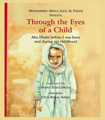  Through the eyes of a child : Mohammed Abdul Jalil Al Fahim, memories : Abu Dhabi before I was born and during my childhood