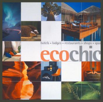  Eco chic : hotels, lodges, restaurants, shops, spas