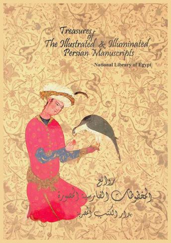  Treasures of the illustrated & illuminated Persian manuscripts, National Library of Egypt = روائع المخطوطات الفارسية المصورة بدار الكتب المصرية