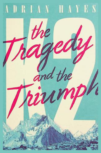  K2 : the tragedy and the triumph
