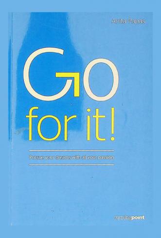  Go for it ! : pursue your dreams with all your passion