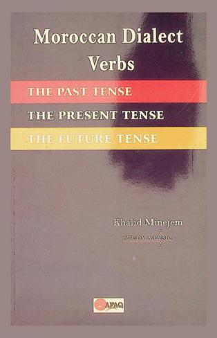 Moroccan dialect verbs : the past tense, the present tense, the future tense