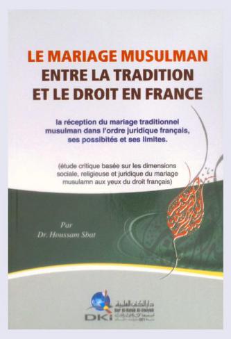  Le mariage musulman entre la tradition et le droit en France : La réception du mariage traditionnel musulman dans l'ordre juridique français, ses possibilités et ses limites : (etude critique basée sur les dimensions socilae, religieuse et juridique du mariage musuman aux du droit français)
