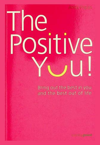 The positive you : bring out the best in you and the best out of life