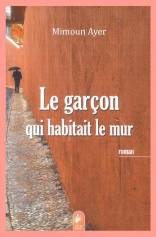  Le garçon qui habitait le mur : roman