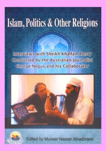  Islam, politics and other religions : interviews with Sheikh Khalfan Alesry conducted by the Australian journalist George Negus and his collaborator